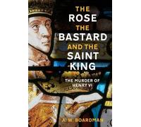 A.W. Boardman The Rose, the Bastard and the Saint King (Copertina rigida)