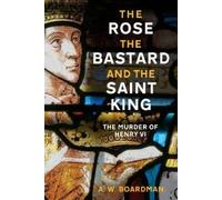 A.W. Boardman The Rose, the Bastard and the Saint King (Copertina rigida)