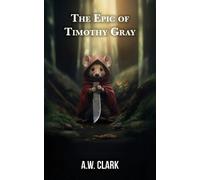 A W Clark The Epic of Timothy Gray (Tascabile)