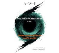 A - W - E: Another World Earth: Part 1 (A Screenplay)
