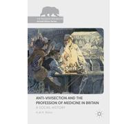 A.W.H. Bates Anti-Vivisection and the Profession of Medicine (Copertina rigida)