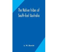 A. W. Howitt The Native Tribes Of South-East Australia (Copertina rigida)