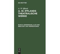 A W Iffland Erinnerung. Alte Und Neue Zeit. Das Vermächtniß (Copertina rigida)