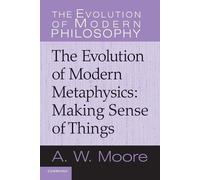 A. W. Moore The Evolution of Modern Metaphysics (Tascabile)