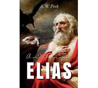 A W Pink A Vida do Profeta Elias (Tascabile)