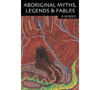 A. W. Reed Aboriginal Myths, Legends and Fables (Tascabile)