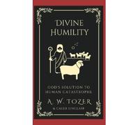 A W Tozer Caleb Divine Humility: God's Solution to Human Cat (Copertina rigida)