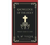 A W Tozer Caleb Sinclair Knowledge of the Holy (Copertina rigida)