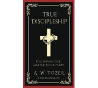 A W Tozer Caleb True Discipleship: Following Our Master To (Copertina rigida)