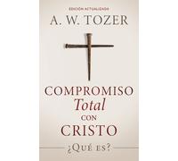 A W Tozer Compromiso total con Cristo (Tascabile)