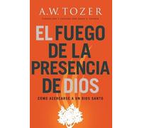 A W Tozer El Fuego de la Presencia de Dios (Tascabile)