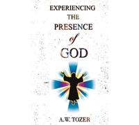 A. W. Tozer Experiencing the Presence of God (Tascabile)