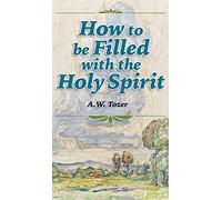 A W Tozer How to be Filled with the Holy Spirit (Copertina rigida)