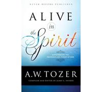 A.w. Tozer Jame Alive in the Spirit - Experiencing the Presence and (Tascabile)