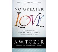 A.w. Tozer Jame No Greater Love - Experiencing the Heart of Jesus th (Tascabile)