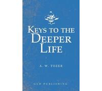 A W Tozer Keys to the Deeper Life (Tascabile)
