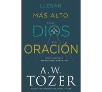 A W Tozer Llegar Más Alto Con Dios En Oración (Tascabile)