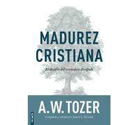 A W Tozer Madurez Cristiana: El Desafío del Verdadero Discípulo / Th (Tascabile)