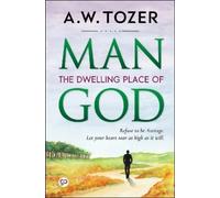 A.W. Tozer Man: the Dwelling Place of God (Copertina rigida)