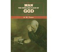 A W Tozer Man - The Dwelling Place of God (Copertina rigida)