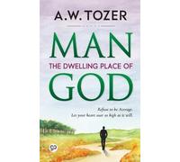 A.W. Tozer Man: the Dwelling Place of God (Tascabile)