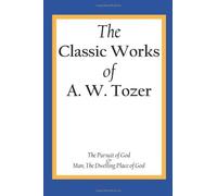 A W Tozer The Classic Works of A. W. Tozer (Tascabile)