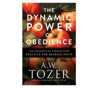 A.W. Tozer The Dynamic Power of Obedience (Tascabile)