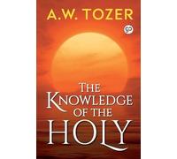 A W Tozer The Knowledge of the Holy (00) General Press