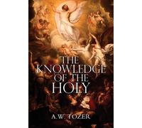 A W Tozer The Knowledge of the Holy by A.W. Tozer (Tascabile)