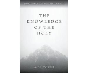 A W Tozer The Knowledge of the Holy (Tascabile)