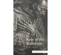 A W Tozer The Root of the Righteous (Sea Harp Timeless series) (Tascabile)