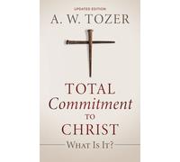 A W Tozer Total Commitment to Christ (Tascabile)