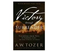 A.W. Tozer Victory Through Surrender (Tascabile)