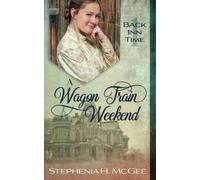 A Wagon Train Weekend: A Time Travel Historical Romance-McGee, Stephenia H.-Cope