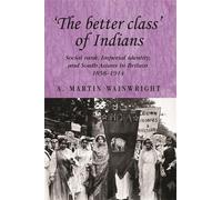 A. Wainwright 'The Better Class' of Indians (Tascabile) Studies in Imperialism
