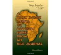 A Walk Across Africa; or, Domestic Scenes from My Nile Journal