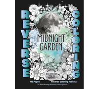 A Walk Among Blooms Coloring Book: A Midnight Garden Reverse Coloring Activity - For Teens & Adults - 100 pages - Large 8.5x11