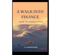 A Walk into Finance: How To Handle Your Finances Diligently