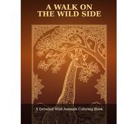 A Walk on the Wild Side: A Detailed Wild Animals Coloring Book