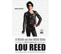 A walk on the wild side. Vita e opere di Lou Reed [Paperback] [Oct 01, 2018] De