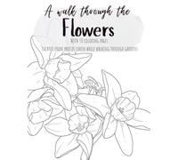 A walk through the Flowers: With 30 coloring pages created from photos taken while walking through gardens