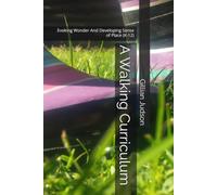 A Walking Curriculum: Evoking Wonder And Developing Sense of Place (K-12)