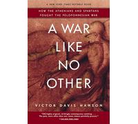 A War Like No Other: How the Athenians and Spartans Fought the Peloponnesian War