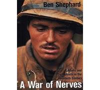 A War of Nerves: Soldiers and Psychiatrists in the Twentieth Century
