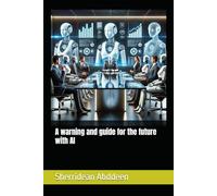 A warning and guide for the future with AI