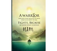 A Warrior Does Not Fight Because He Hates What Is In Front Of Him. He Fights Because He Loves What Is Behind Him.: A powerful journal made for those who fight with purpose.
