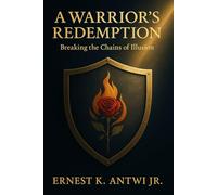 A Warrior Redemption: Breaking the Chains of Illusions