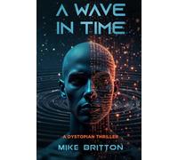 A WAVE IN TIME: A Dystopian Sci-Fi Thriller Full of Intrigue