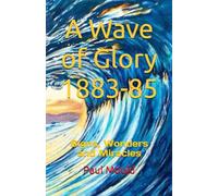 A Wave of Glory 1883-85: Signs, Wonders and Miracles: 5