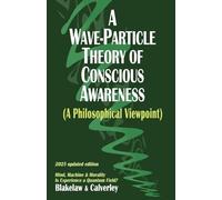 A Wave-Particle Theory of Conscious Awareness (A Philosophical Viewpoint)